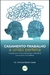 Casamento-trabalho:A união perfeita – um guia para casais conquistarem a intimidade sem se perder no cotidiano