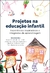 PROJETOS NA EDUCAÇÃO INFANTIL: experiências inspiradoras e integradas de aprendizagem