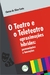 O TEATRO E O TELETEATRO APROXIMAÇÕES HÍBRIDAS:permanências e inovações