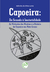 CAPOEIRA: da senzala à imaterialidade. As vivências dos mestres e a história da capoeira em Mato Grosso