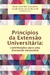 PRINCÍPIOS DA EXTENSÃO UNIVERSITÁRIA:contribuições para uma discussão necessária