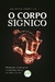 O CORPO SÍGNICO:abordagens antropológicas dos sintomas, sinais e símbolos corporais