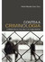 CONTRA A CRIMINOLOGIAenfrentando os mitos da criminologia positiva
