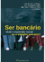 SER BANCÁRIO Viver o Esplendor Social ou o Trabalho Precário?