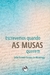 ESCREVEMOS QUANDO AS MUSAS QUEREM