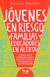 JOVENES EN RIESGO ¡FAMILIAS Y EDUCADORES EN ALERTA!