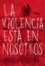 LA VIOLENCIA ESTA EN NOSOTROS