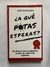 ¿A qué putas esperas?