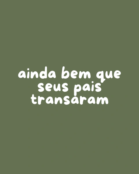 cartão ainda bem que seus pais transaram