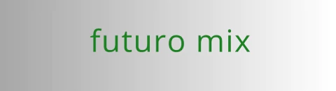 Futuro mix