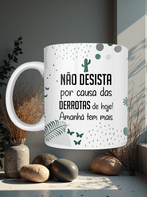 Caneca Frases Irônicas, Não desista por causa das derrotas de hoje! Amanhã tem mais - comprar online