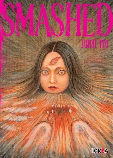 SMASHED - Junji Ito - IVREA