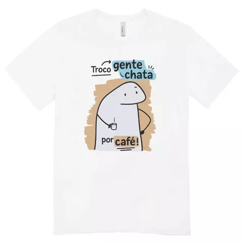 Camisa Feminina Baby Look Troco Gente Chata Por Cafe