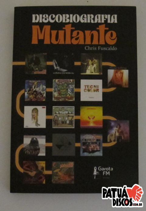 Chris Fuscaldo - Discobiografia Mutante: Álbuns que revolucionaram a música brasileira (nova edição) - Livro