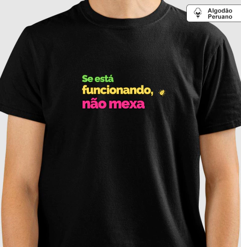 Camiseta Algodão Peruano Se Está Funcionando, Não Mexa