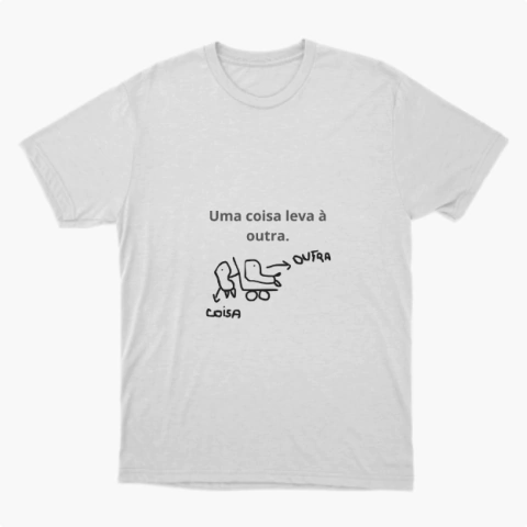 Camiseta Unissex | Uma coisa leva à outra