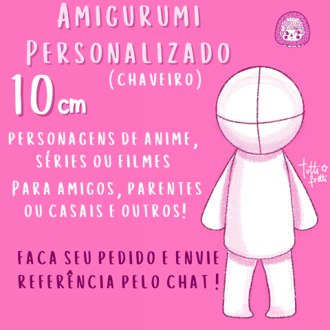 Amigurumi chaveiro Personalizado 10cm: Personagens, Amigos, Pets e outros!!