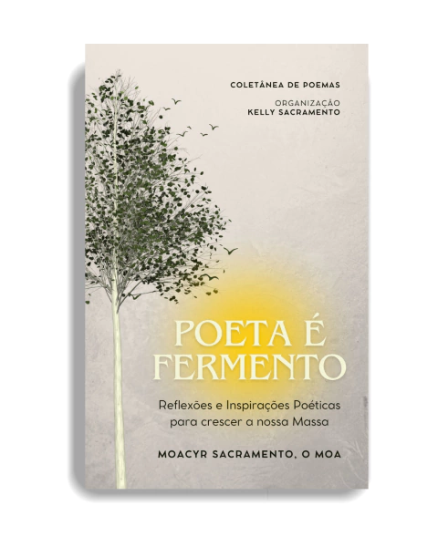 Poeta é Fermento: Reflexões e Inspirações Poéticas para crescer a nossa Massa