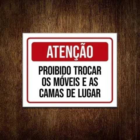 Placa Sinalização Atenção Proibido Trocar os Móveis e as Camas de Lugar - comprar online