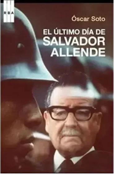 El último día de Salvador Allende - Oscar Soto