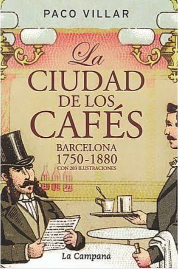 La Ciudad De Los Cafes - Barcelona (1750-1880) - Paco Villar