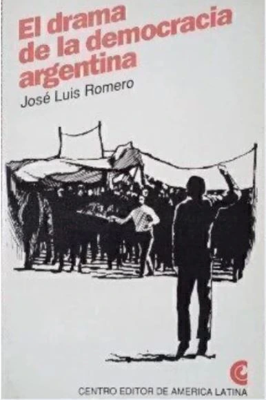 El drama de la democracia argentina - Jose Luis Romero