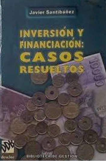 Inversión y financiación: casos resueltos - J. Santibañez