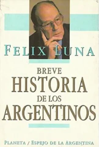 Breve historia de los argentinos - Felix Luna