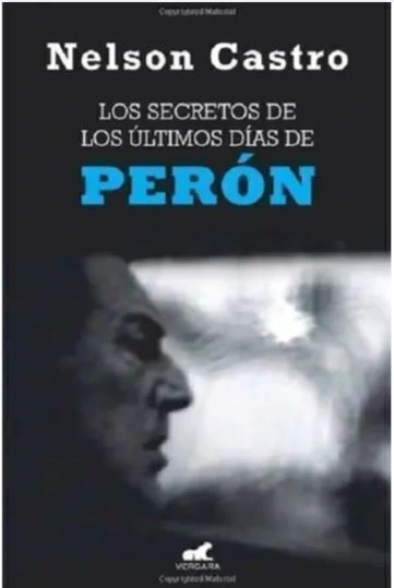 Los secretos de los ultimos dias de Peron - Nelson Castro