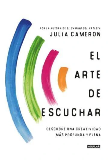 El Arte De Escuchar - Julia Cameron -