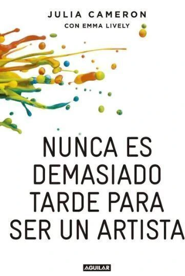 Nunca Es Demasiado Tarde Para Ser Un Artista - Julia Cameron - Gratis Caba
