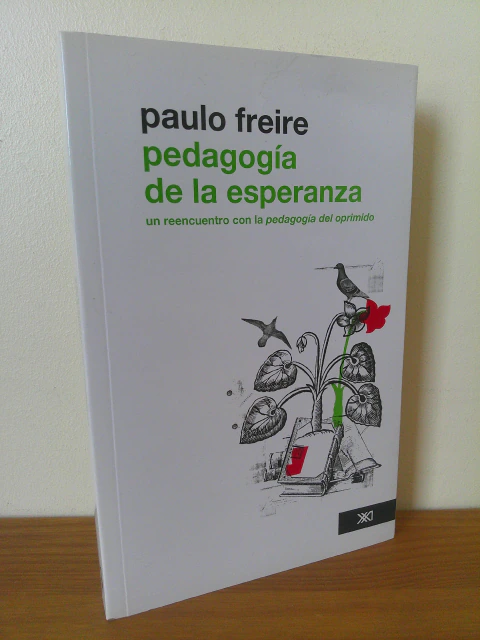 Pedagogía de la esperanza: Un reencuentro con la pedagogía del oprimido - Paulo Freire
