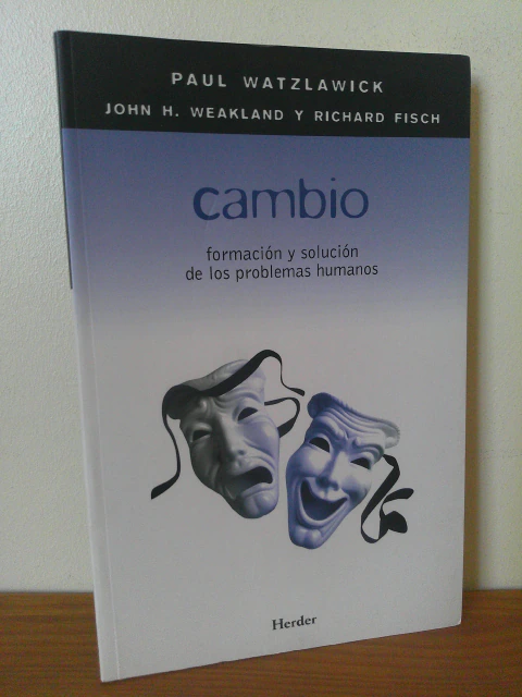 Cambio: formación y solución de los problemas humanos - Paul Watzlawick; John H. Weakland; Richard Fisch