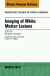Imaging of White Matter, An Issue of Radiologic Clinics of North America