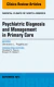 Psychiatric Diagnosis and Management in Primary Care, An Issue of Medical Clinics