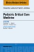 Pediatric Critical Care Medicine, An Issue of Pediatric Clinics of North America