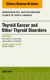 Thyroid Cancer and Other Thyroid Disorders, An Issue of Endocrinology and Metabolism Clinics of North America