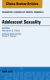 Adolescent Sexuality, An Issue of Pediatric Clinics of North America