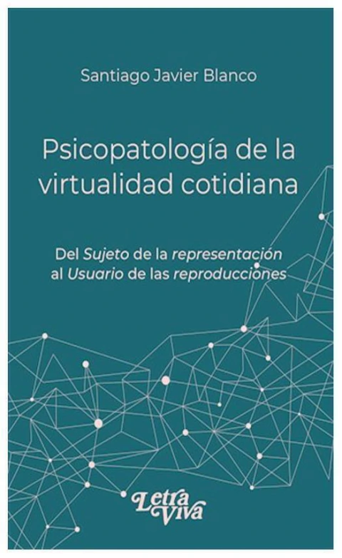 PSICOPATOLOGIA DE LA VIRTUALIDAD COTIDIANA - lidia blanco