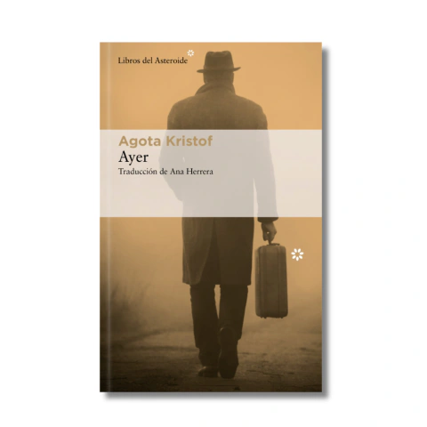 Ayer - Agota Kristof - Libros del Asteroide