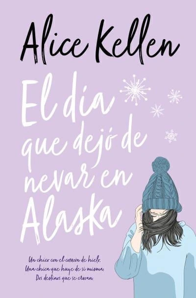 El día que dejo de nevar en Alaska- Alice Kellen- books4pocket