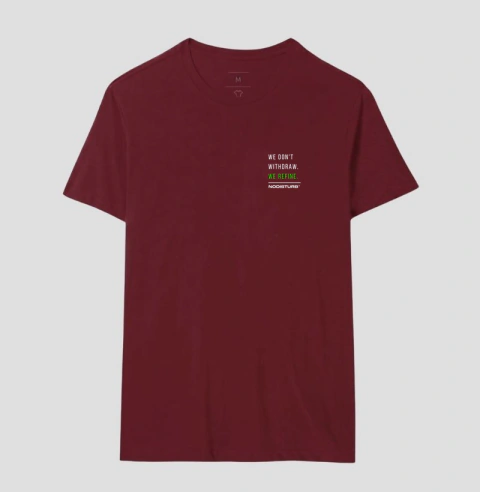 Camiseta Basica - we don't withdraw. we refine. - loja online