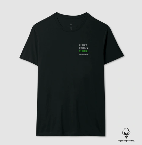 Camiseta Algodão Peruano - we don't withdraw. we refine. - loja online