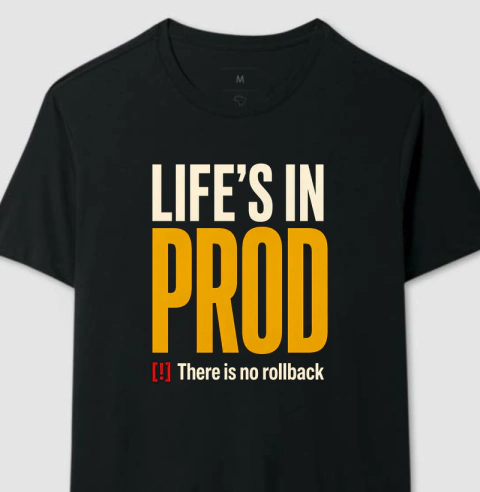 Camiseta Life's in Prod - There Is No Rollback