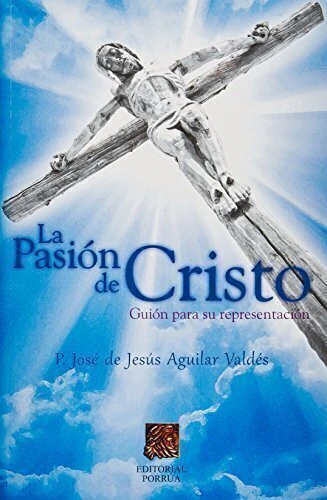 LA PASION DE CRISTO GUION PARA SU REPRESENTACION