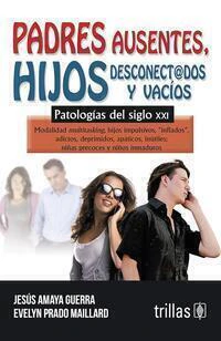 PADRES AUSENTES, HIJOS DESCONECTADOS Y VACIOS: PATOLOGIA PARA EL SIGLO XXI