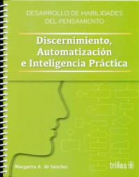 DESARROLLO DE HABILIDADES DEL PENSAMIENTO DISCERNIMIENTO, AUTOMATIZACION E INTELIGENCIA PRACTICA