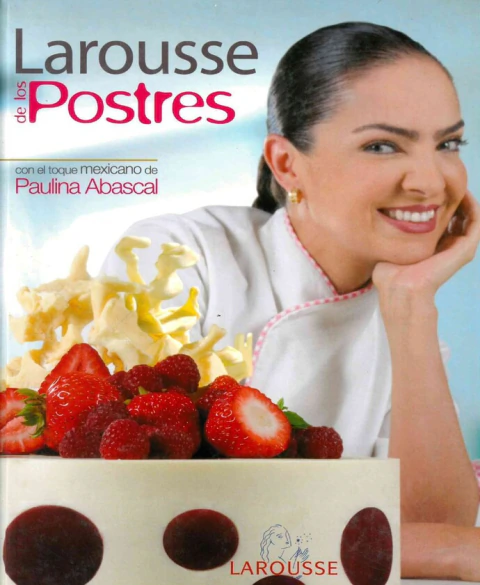 LAROUSSE DE LOS POSTRES: CON EL TOQUE MEXICANO DE PAULINA ABASCAL