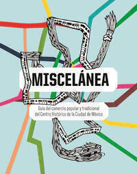 MISCELANEA: GUIA DEL COMERCIO POPULAR Y TRADICIONAL DEL CENTRO HISTORICO DE LA CIUDAD DE MEXICO