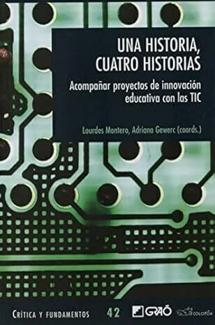 UNA HISTORIA, CUATRO HISTORIAS: ACOMPAÑAR PROYECTOS DE INNOVACION EDUCATIVA CON LAS TIC